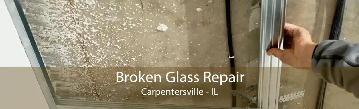 Broken Glass Repair Carpentersville - IL