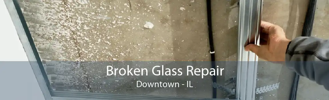 Broken Glass Repair Downtown - IL