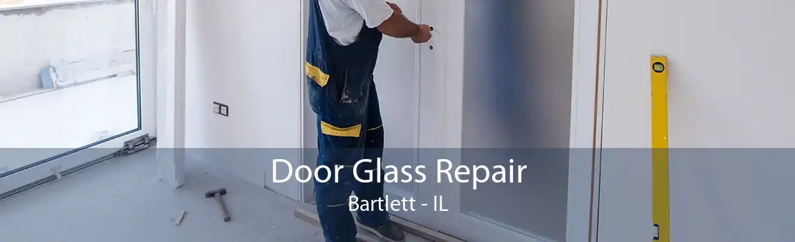 Door Glass Repair Bartlett - IL