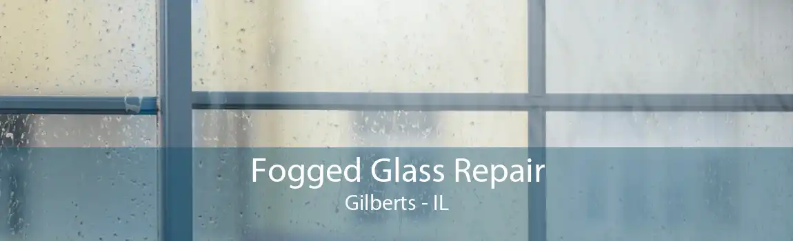 Fogged Glass Repair Gilberts - IL