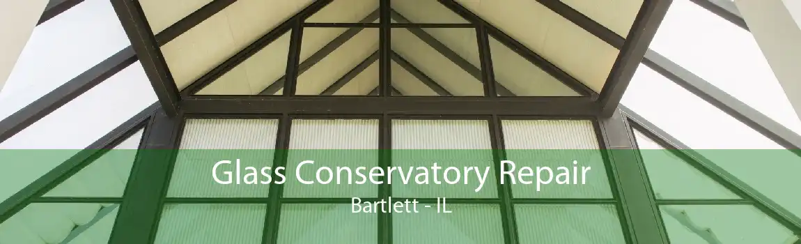 Glass Conservatory Repair Bartlett - IL