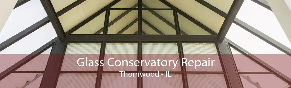 Glass Conservatory Repair Thornwood - IL