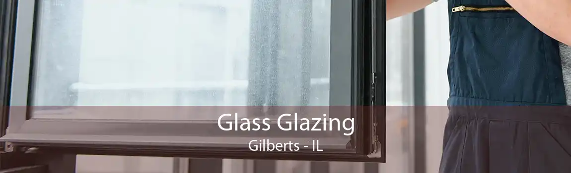 Glass Glazing Gilberts - IL