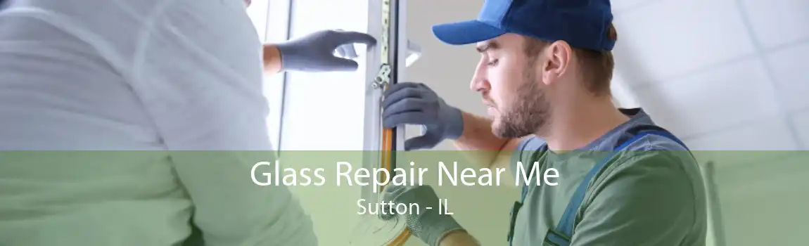 Glass Repair Near Me Sutton - IL