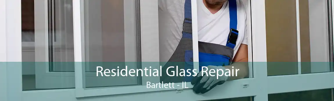 Residential Glass Repair Bartlett - IL