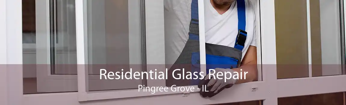 Residential Glass Repair Pingree Grove - IL