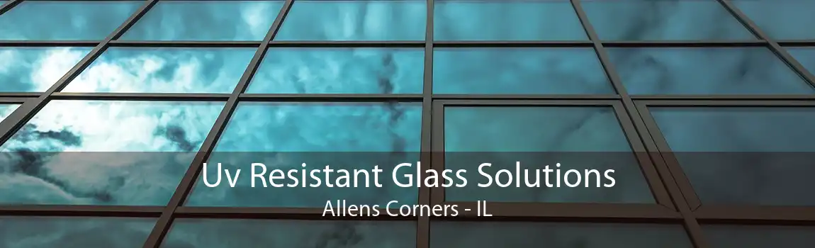 Uv Resistant Glass Solutions Allens Corners - IL